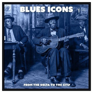 Blues Icons: From The Delta To the City