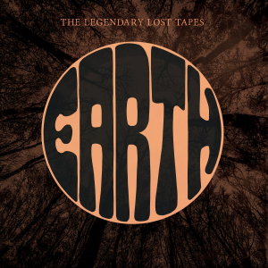 Coming Soon: EARTH - The Legendary Lost Tapes